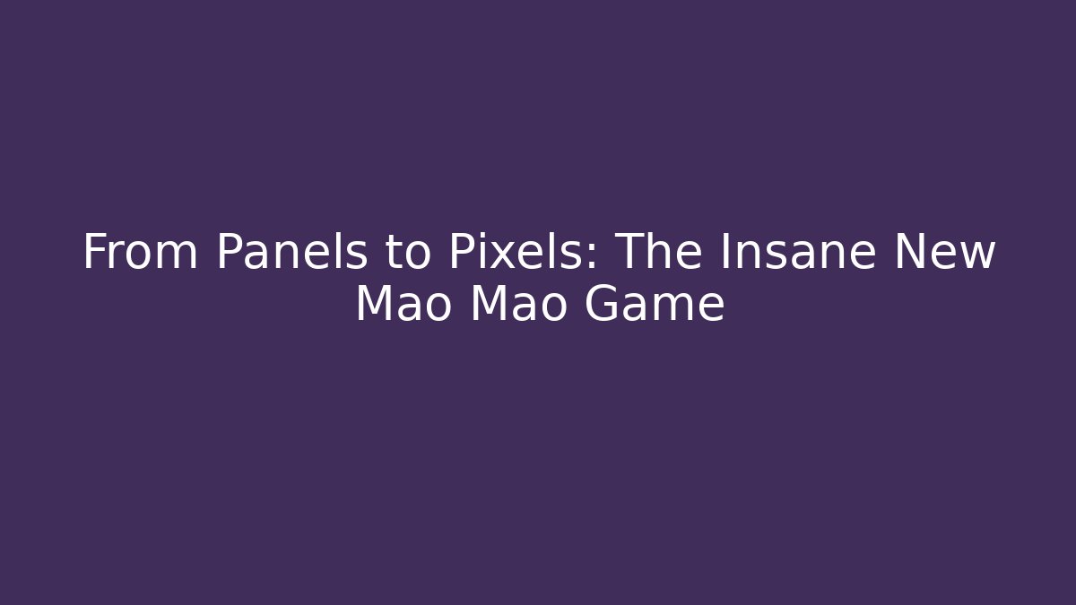 From Panels to Pixels: The Insane New Mao Mao Game