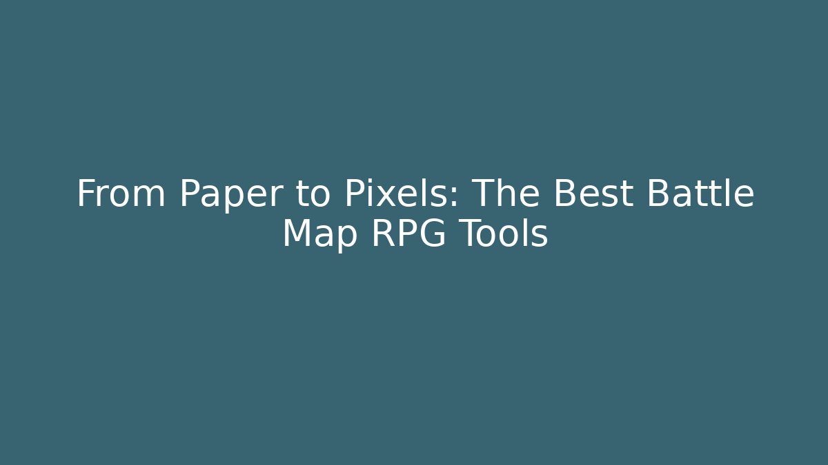 From Paper to Pixels: The Best Battle Map RPG Tools