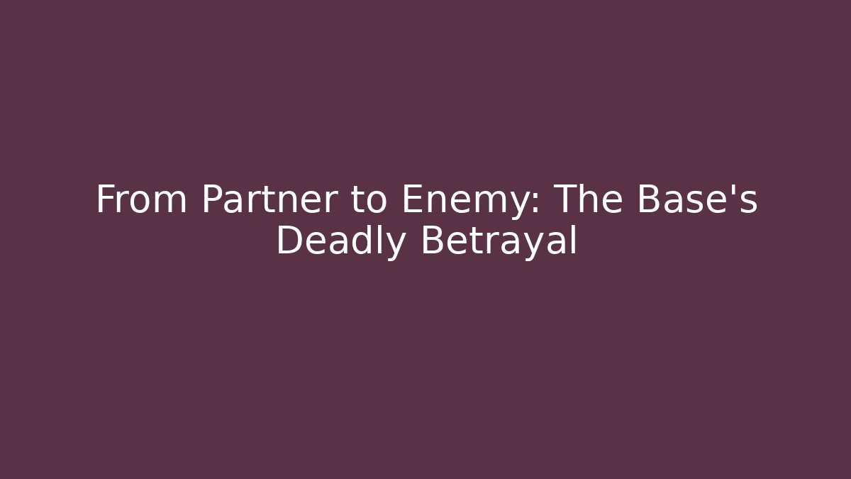 From Partner to Enemy: The Base's Deadly Betrayal - Create More Assets