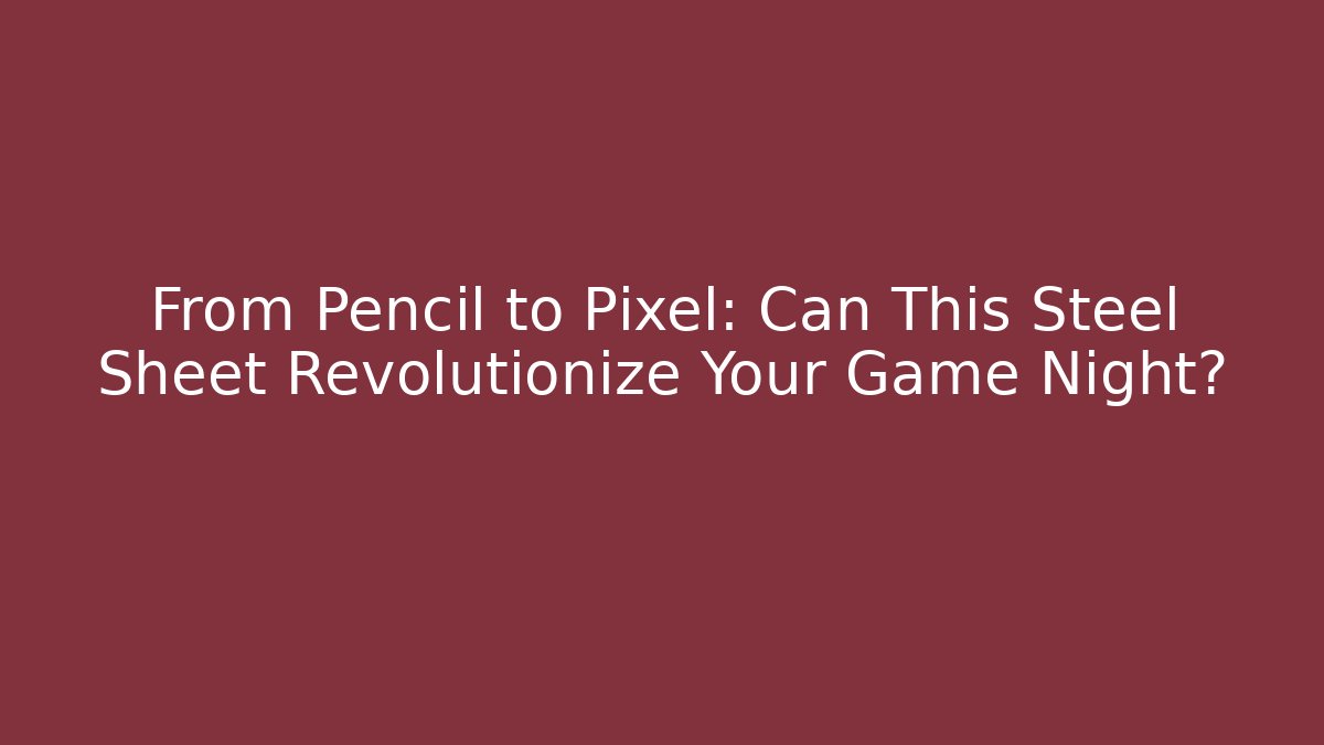 From Pencil to Pixel: Can This Steel Sheet Revolutionize Your Game Night?
