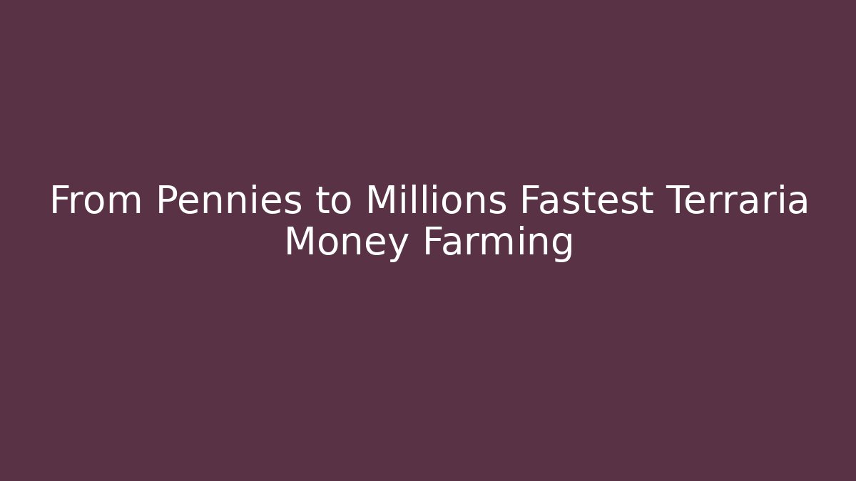 From Pennies to Millions Fastest Terraria Money Farming