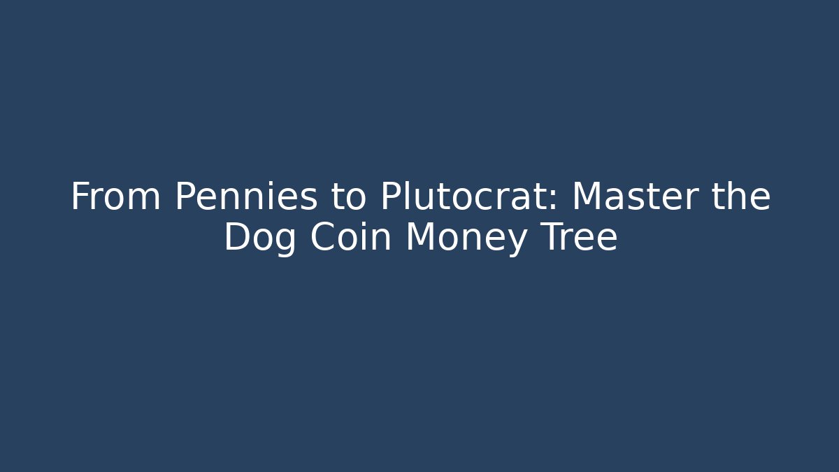 From Pennies to Plutocrat: Master the Dog Coin Money Tree