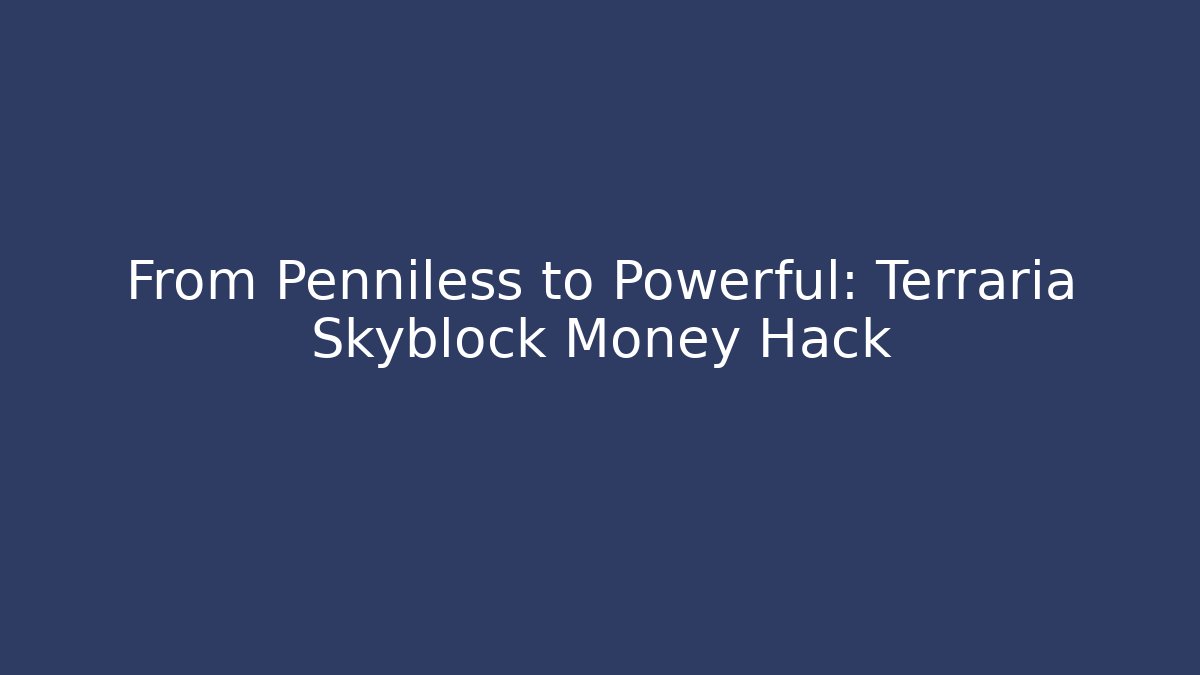 From Penniless to Powerful: Terraria Skyblock Money Hack