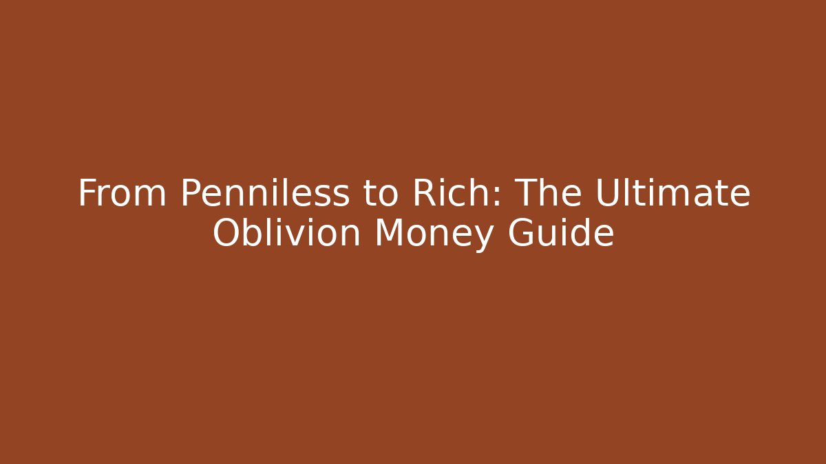 From Penniless to Rich: The Ultimate Oblivion Money Guide