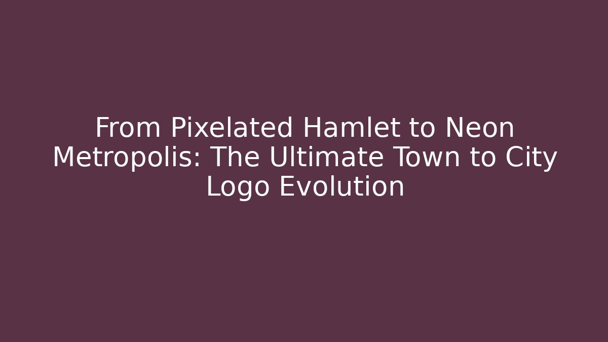 From Pixelated Hamlet to Neon Metropolis: The Ultimate Town to City Logo Evolution
