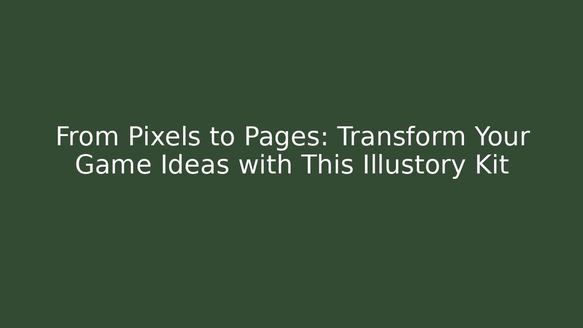 From Pixels to Pages: Transform Your Game Ideas with This Illustory Kit - Create More Assets