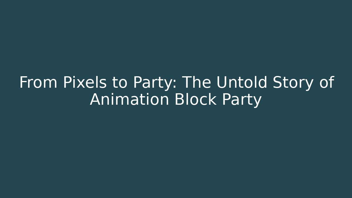 From Pixels to Party: The Untold Story of Animation Block Party