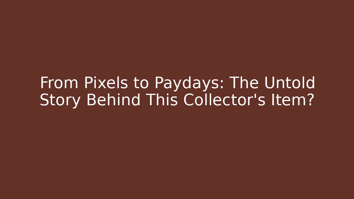 From Pixels to Paydays: The Untold Story Behind This Collector's Item?