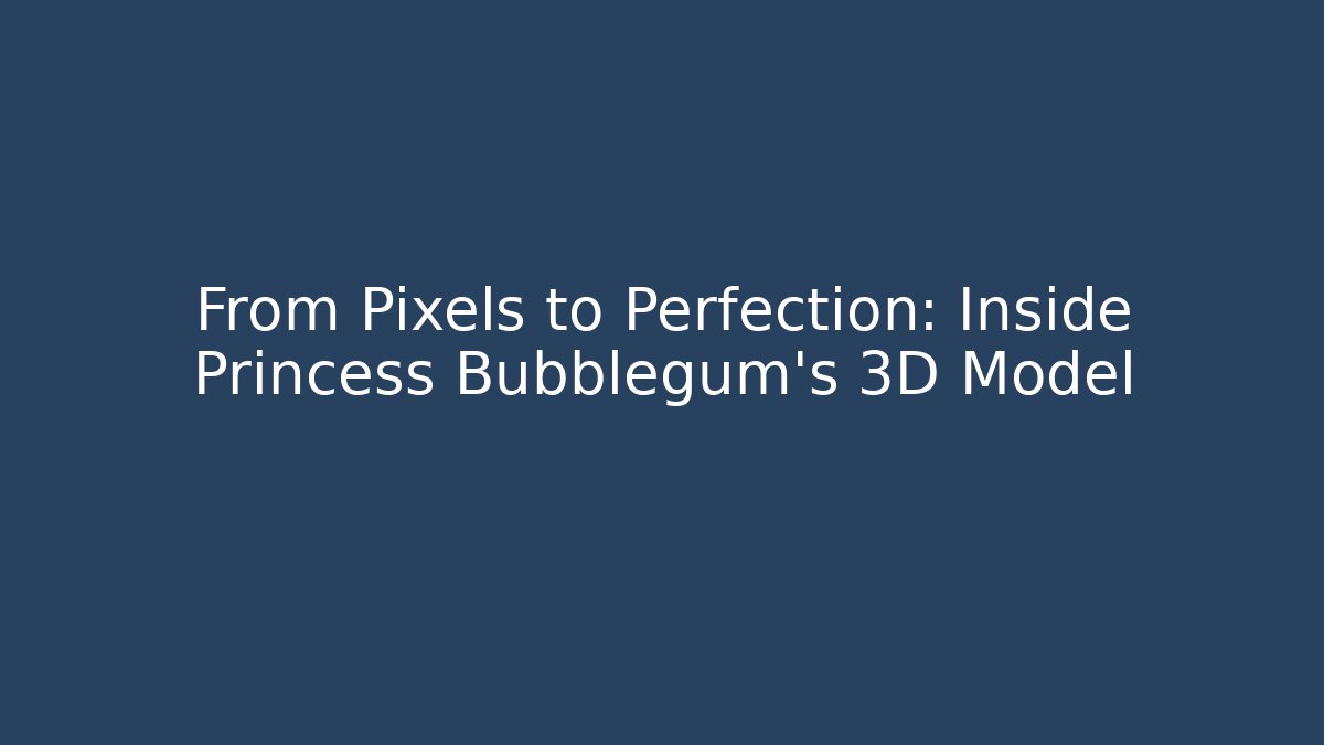 From Pixels to Perfection: Inside Princess Bubblegum's 3D Model - Create More Assets