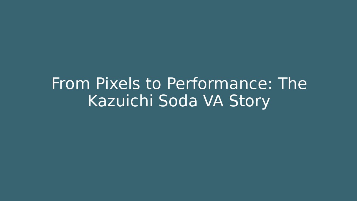 From Pixels to Performance: The Kazuichi Soda VA Story