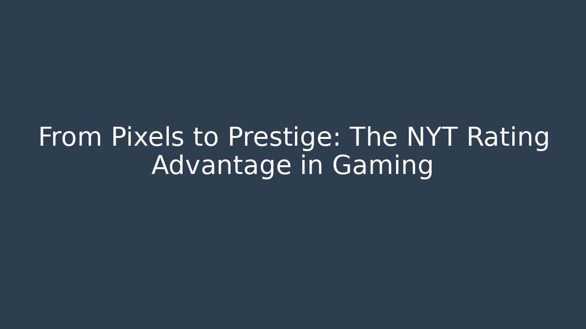 From Pixels to Prestige: The NYT Rating Advantage in Gaming