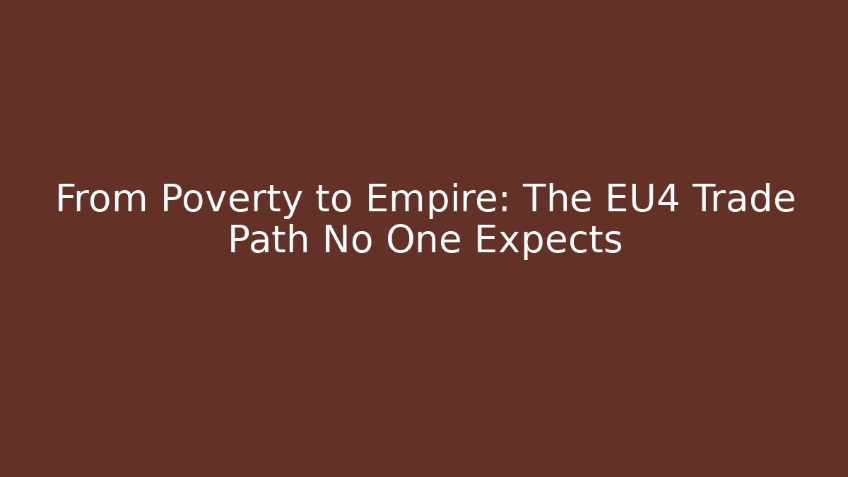 From Poverty to Empire: The EU4 Trade Path No One Expects