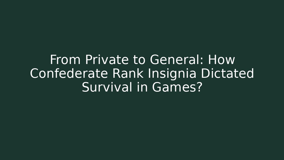 From Private to General: How Confederate Rank Insignia Dictated Survival in Games?