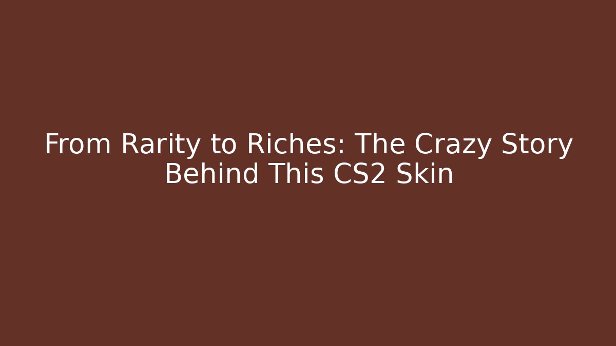 From Rarity to Riches: The Crazy Story Behind This CS2 Skin