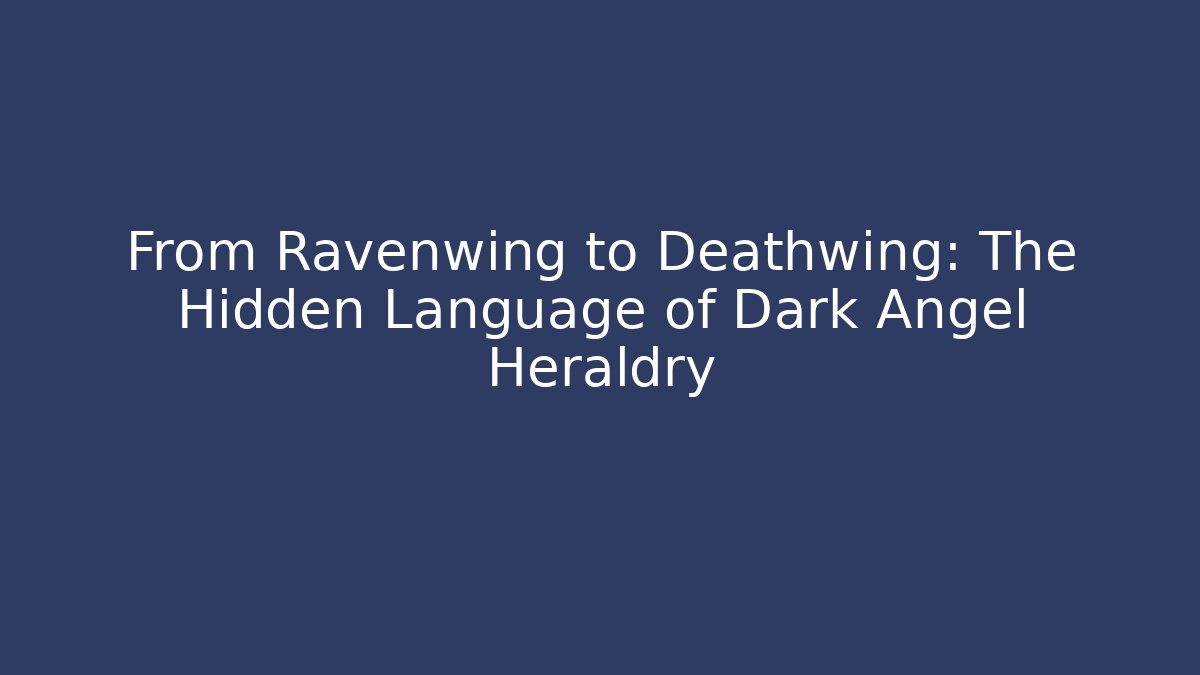 From Ravenwing to Deathwing: The Hidden Language of Dark Angel Heraldry