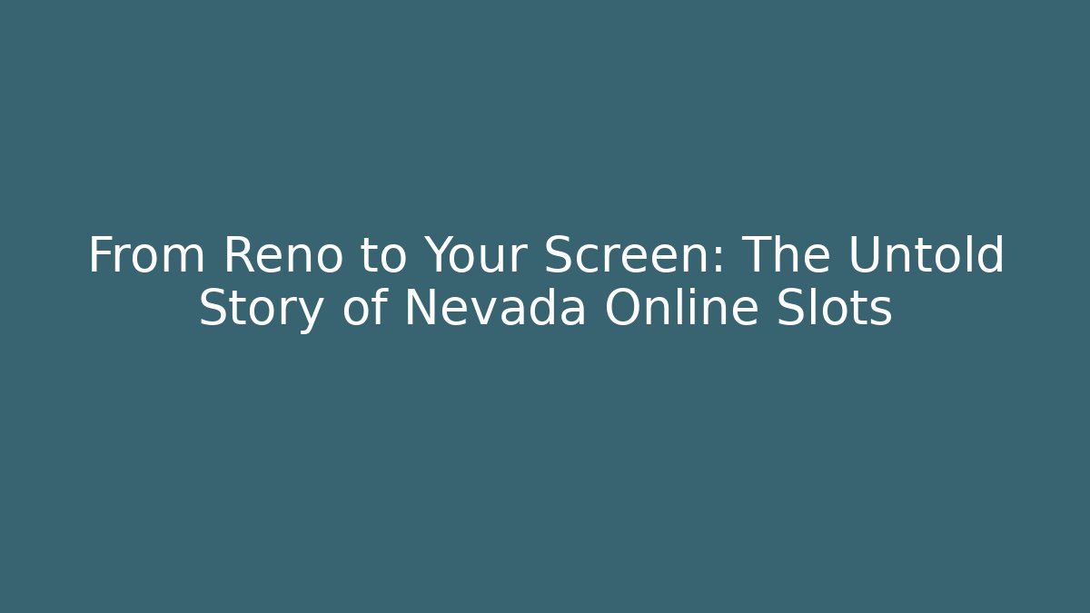 From Reno to Your Screen: The Untold Story of Nevada Online Slots