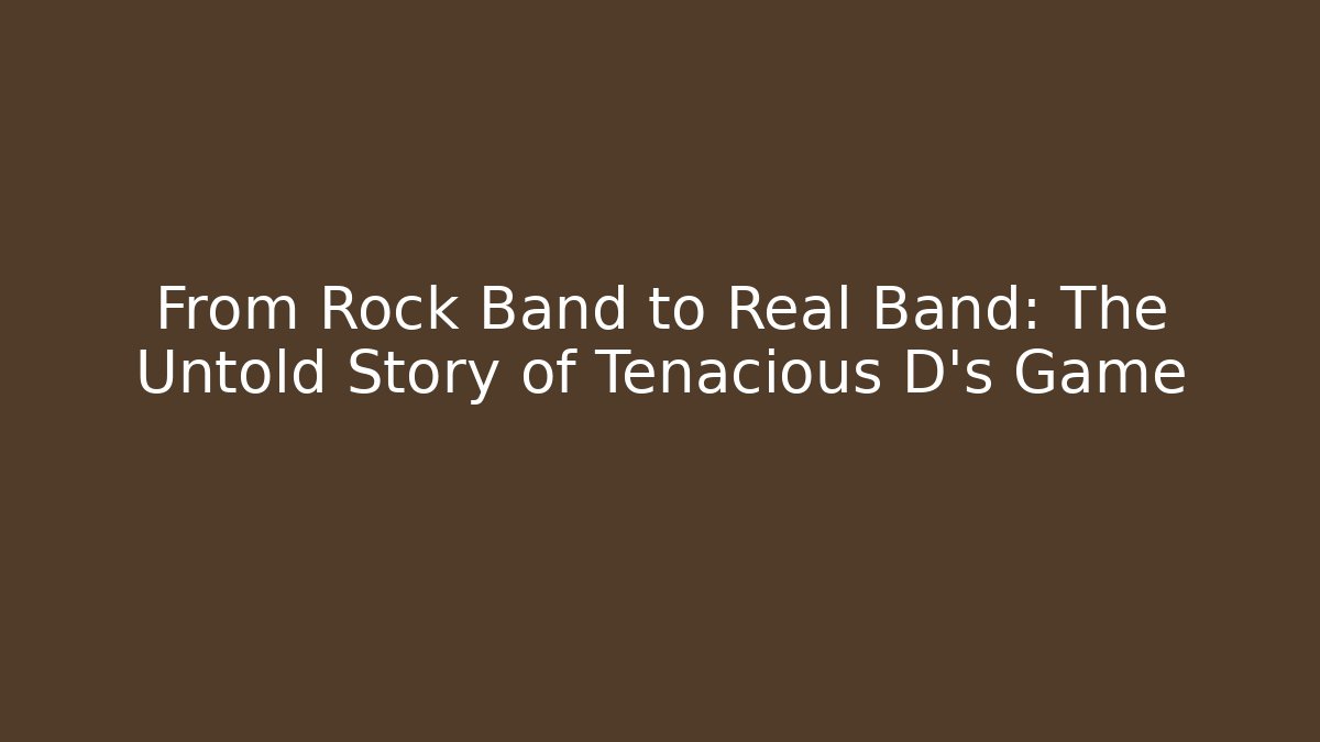 From Rock Band to Real Band: The Untold Story of Tenacious D's Game