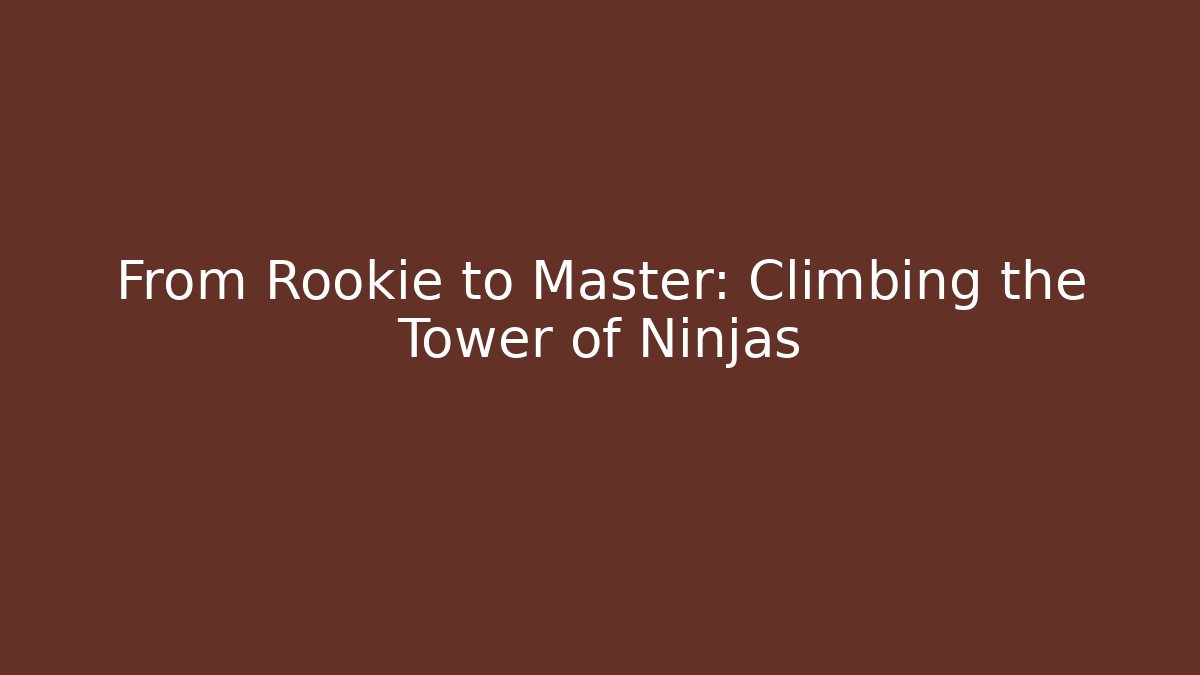 From Rookie to Master: Climbing the Tower of Ninjas