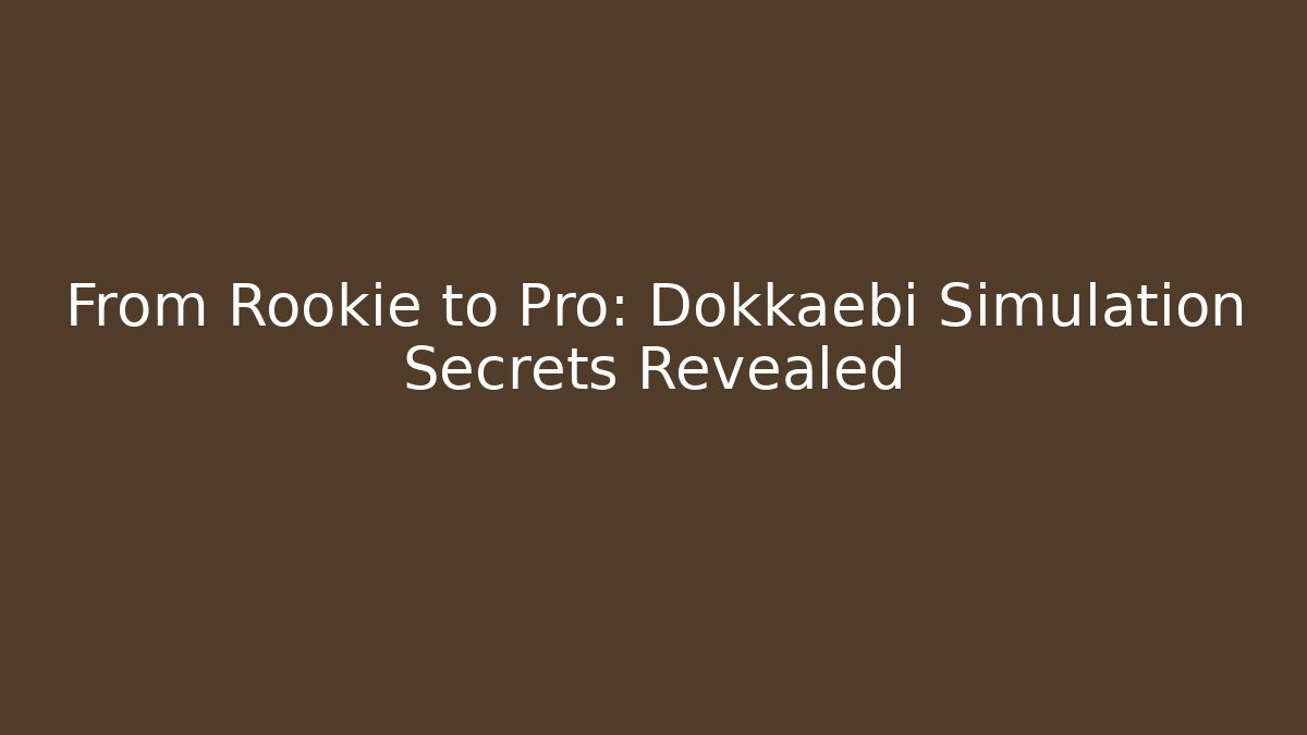From Rookie to Pro: Dokkaebi Simulation Secrets Revealed