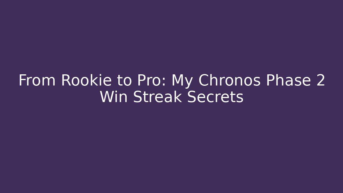 From Rookie to Pro: My Chronos Phase 2 Win Streak Secrets