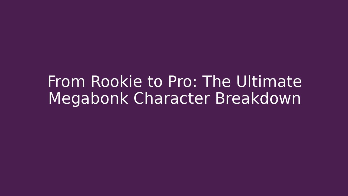 From Rookie to Pro: The Ultimate Megabonk Character Breakdown