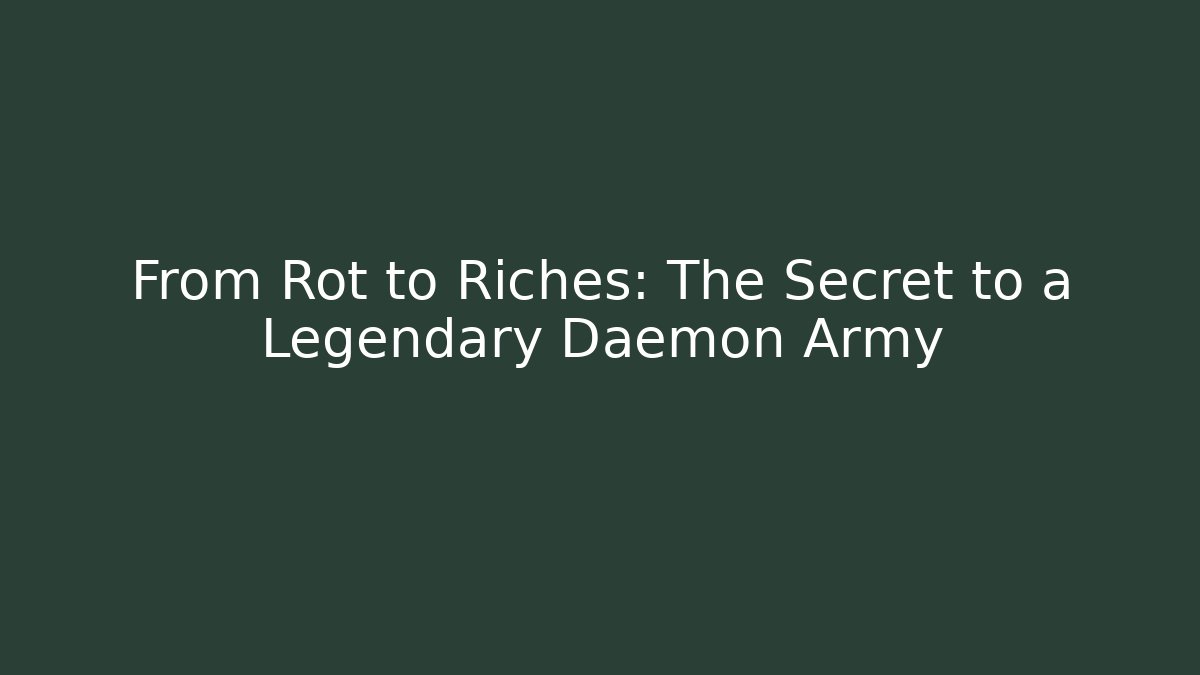 From Rot to Riches: The Secret to a Legendary Daemon Army