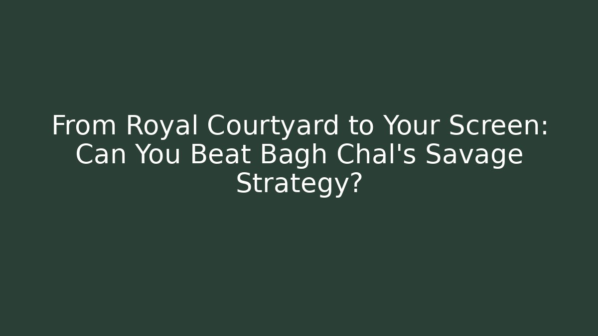 From Royal Courtyard to Your Screen: Can You Beat Bagh Chal’s Savage Strategy?