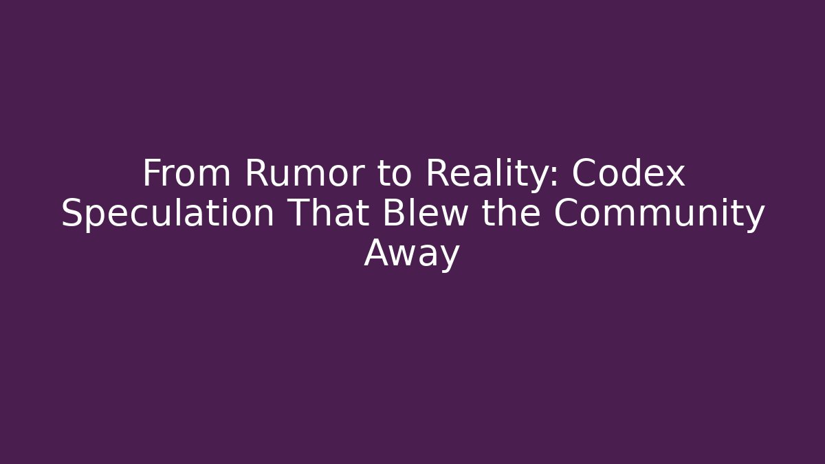 From Rumor to Reality: Codex Speculation That Blew the Community Away - Create More Assets