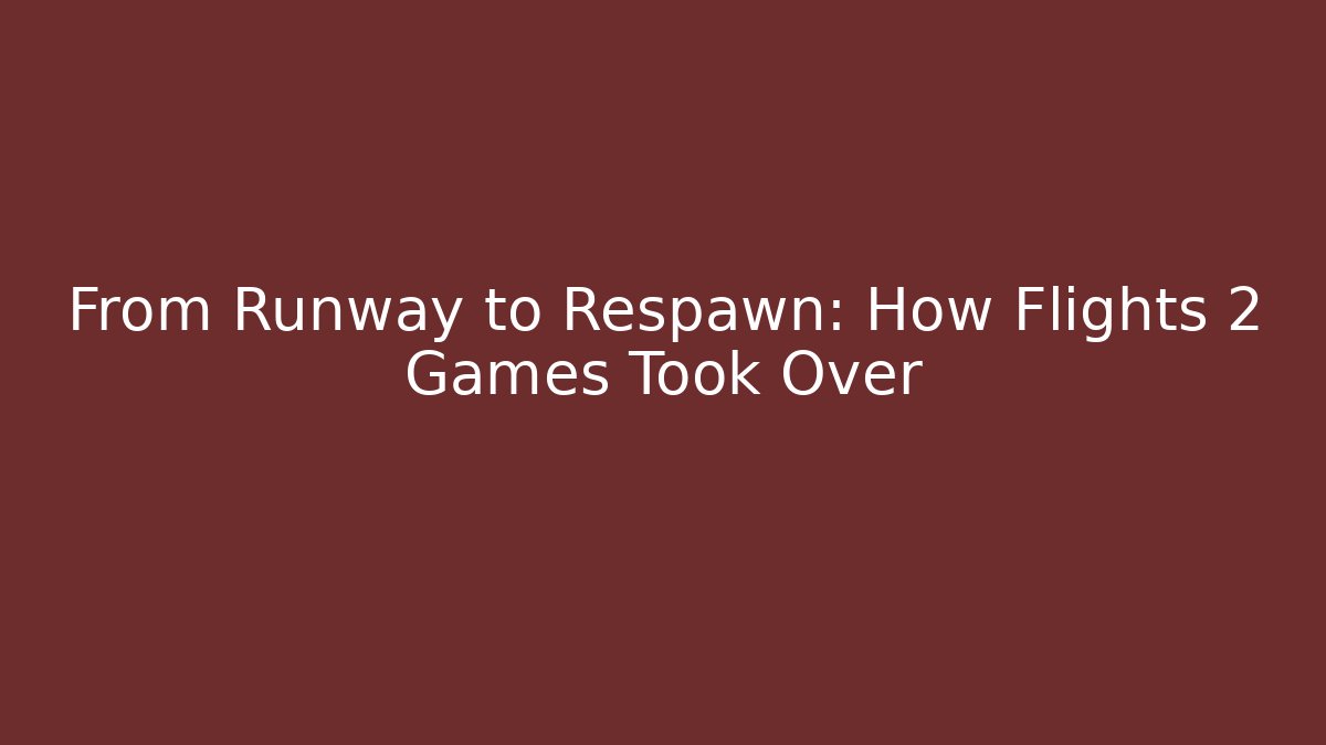 From Runway to Respawn: How Flights 2 Games Took Over