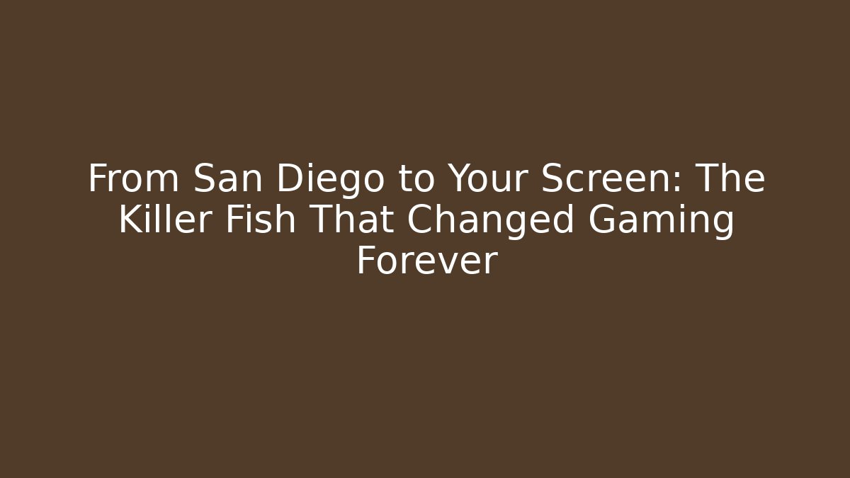 From San Diego to Your Screen: The Killer Fish That Changed Gaming Forever