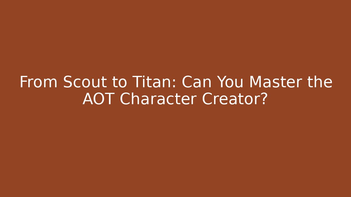 From Scout to Titan: Can You Master the AOT Character Creator?