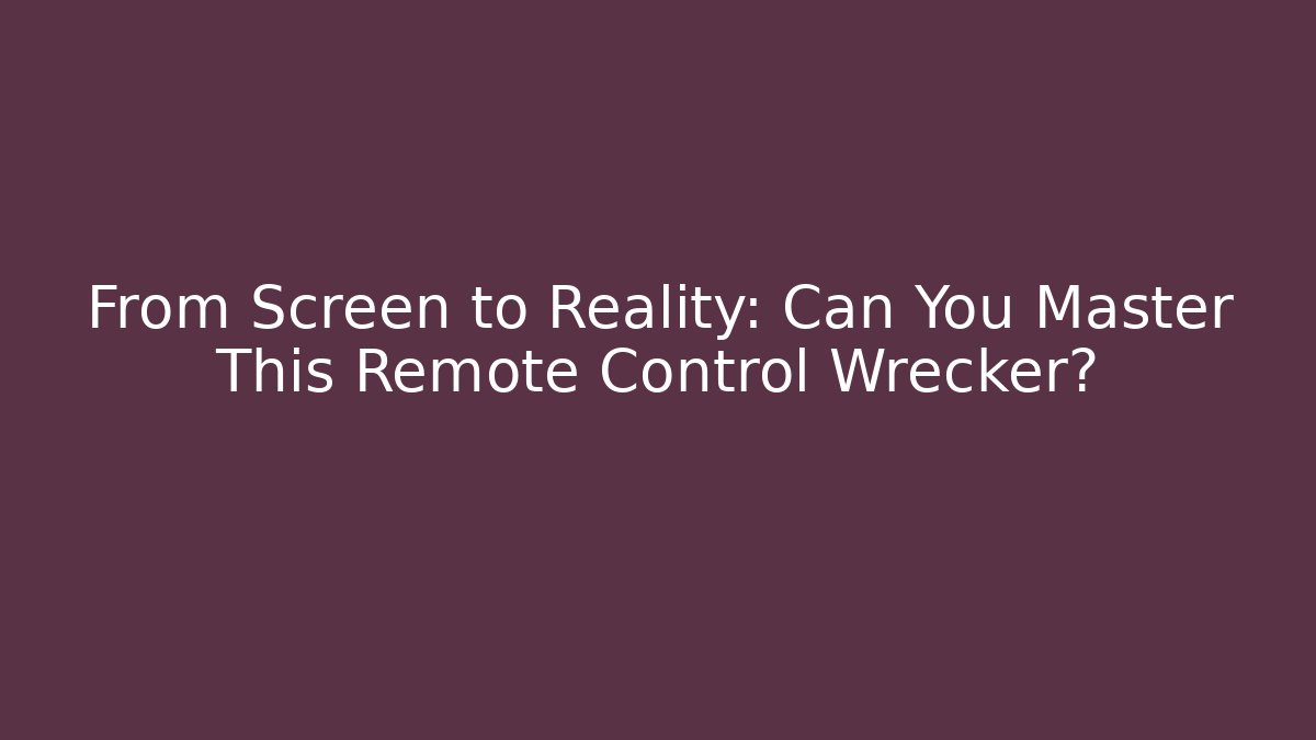 From Screen to Reality: Can You Master This Remote Control Wrecker?
