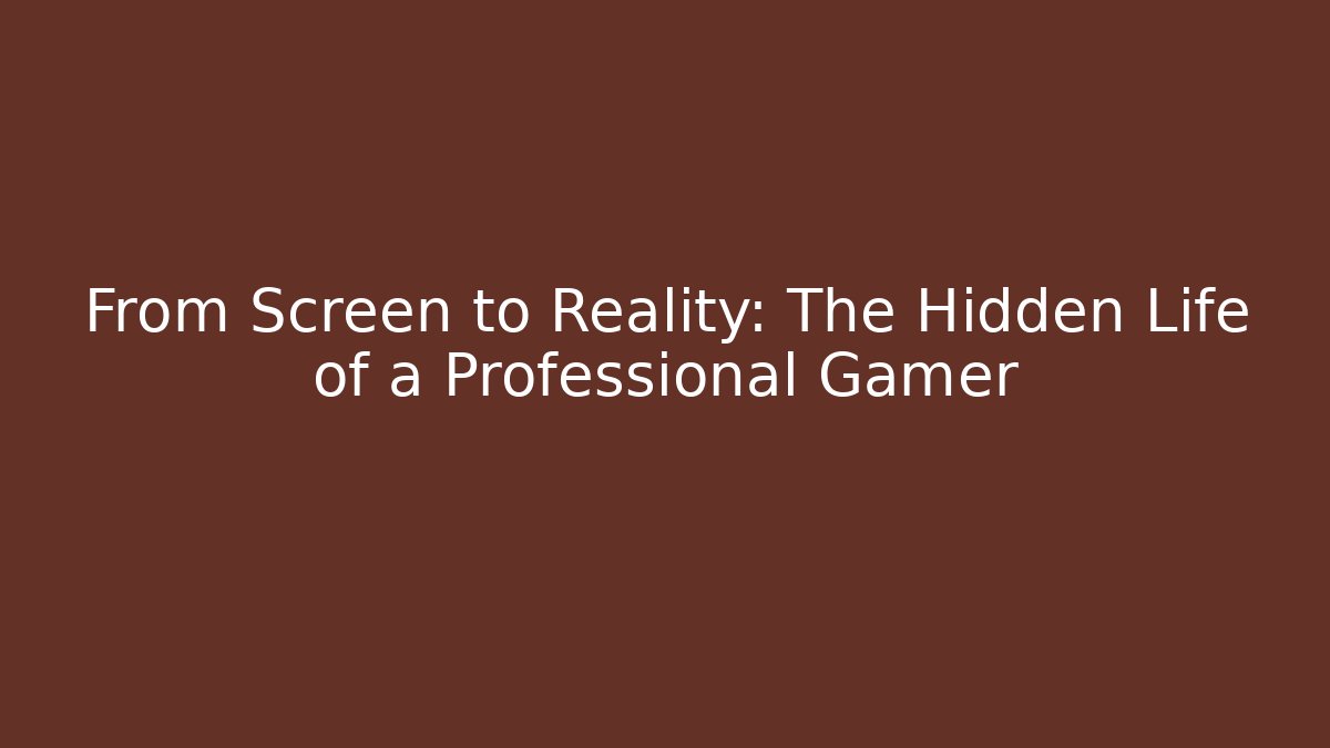 From Screen to Reality: The Hidden Life of a Professional Gamer