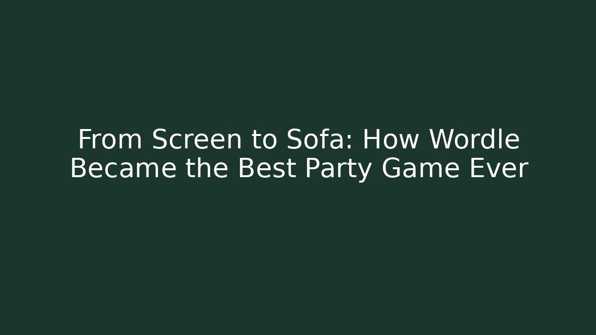 From Screen to Sofa: How Wordle Became the Best Party Game Ever