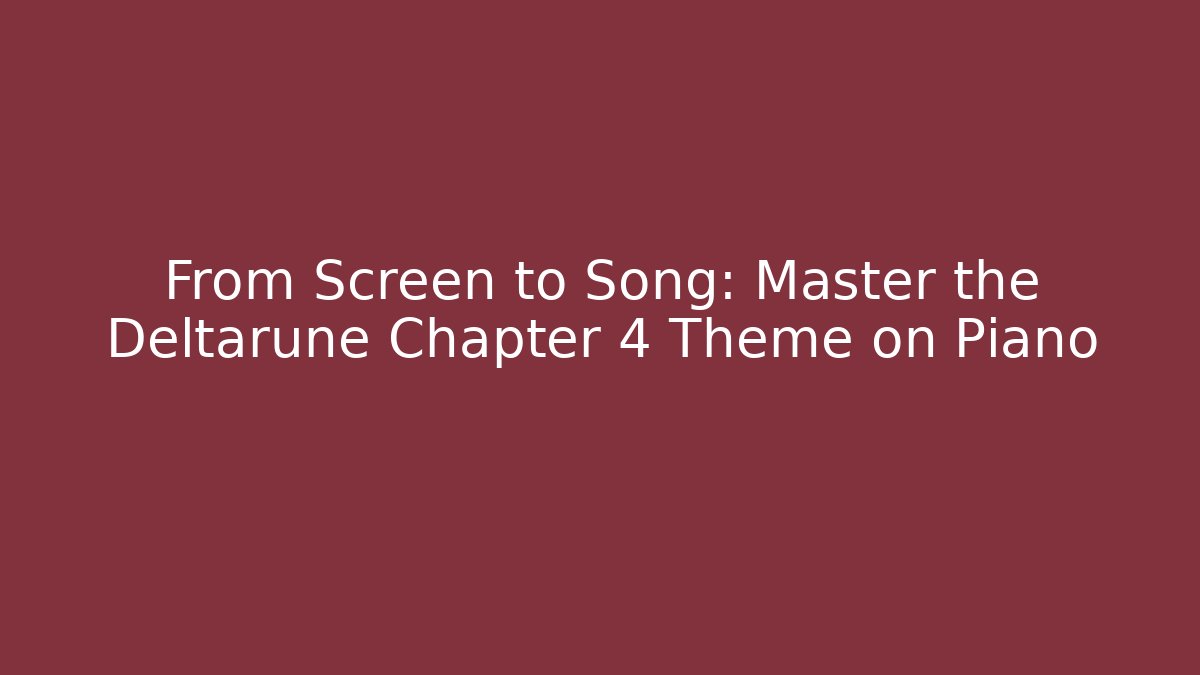 From Screen to Song: Master the Deltarune Chapter 4 Theme on Piano