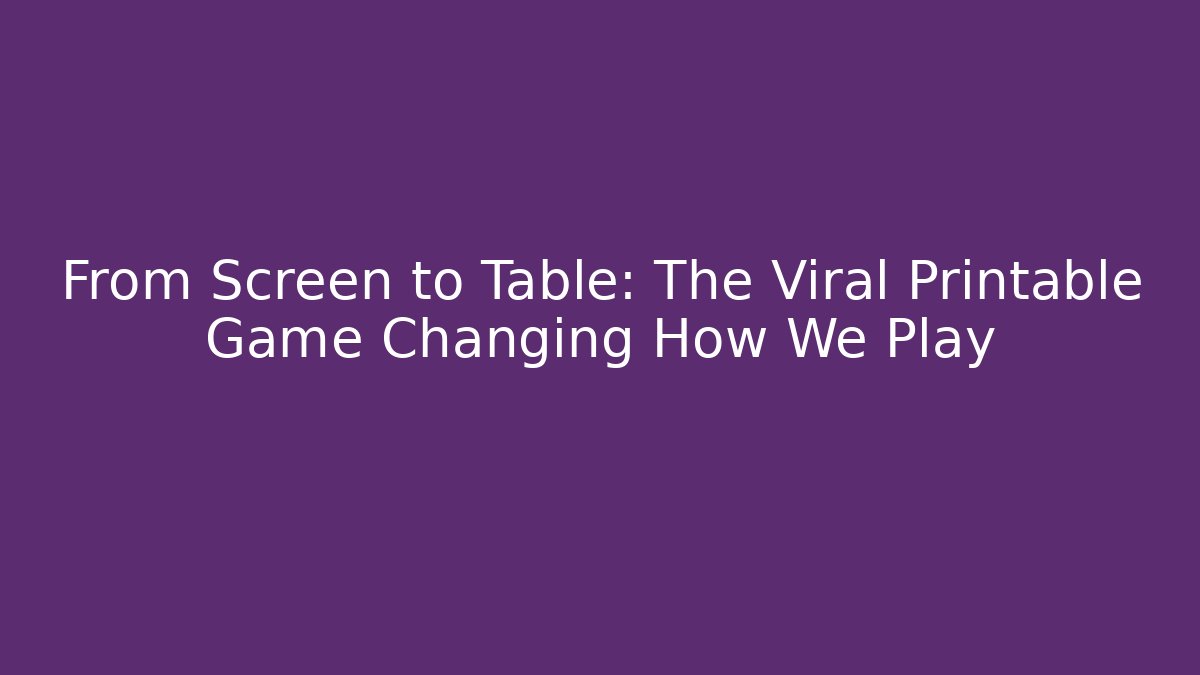 From Screen to Table: The Viral Printable Game Changing How We Play - Create More Assets