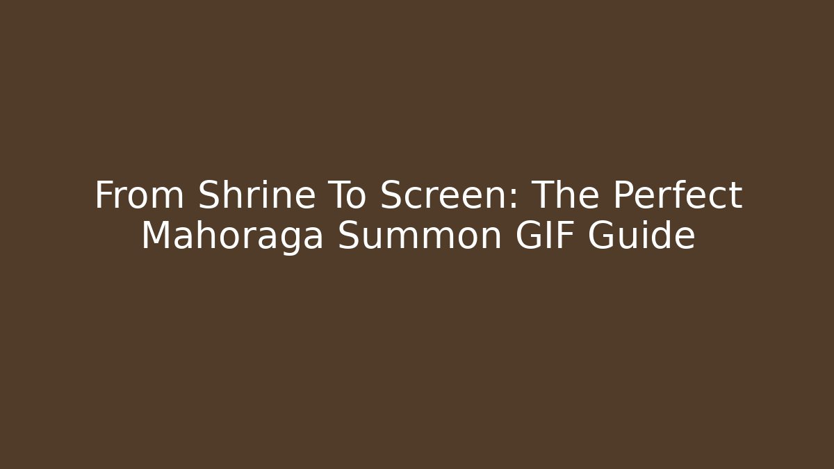 From Shrine To Screen: The Perfect Mahoraga Summon GIF Guide