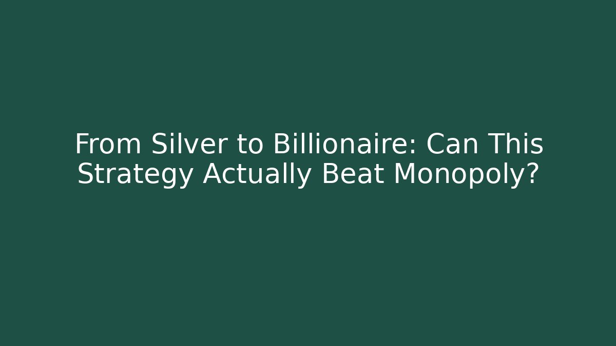 From Silver to Billionaire: Can This Strategy Actually Beat Monopoly?
