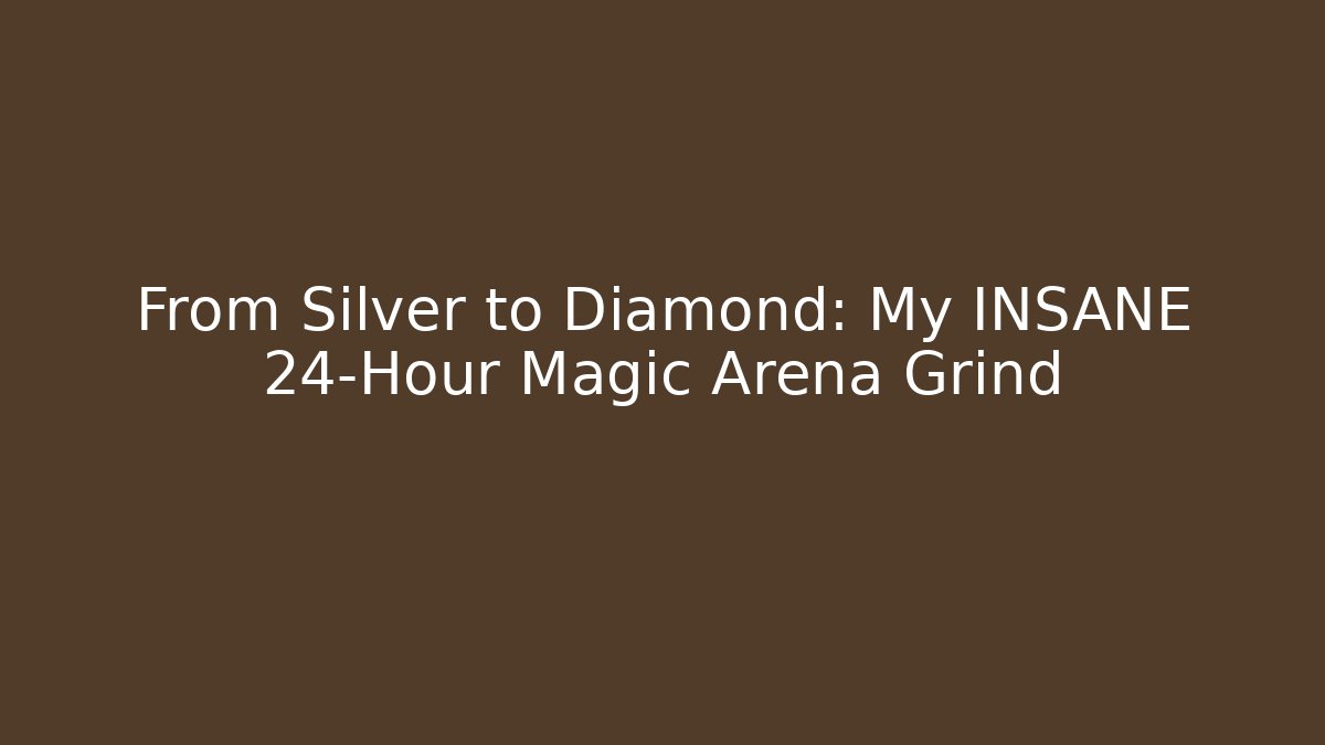 From Silver to Diamond: My INSANE 24-Hour Magic Arena Grind