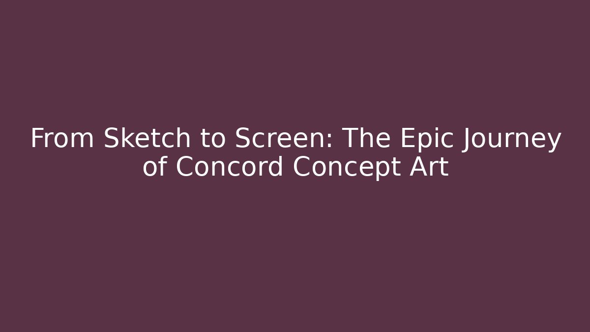 From Sketch to Screen: The Epic Journey of Concord Concept Art