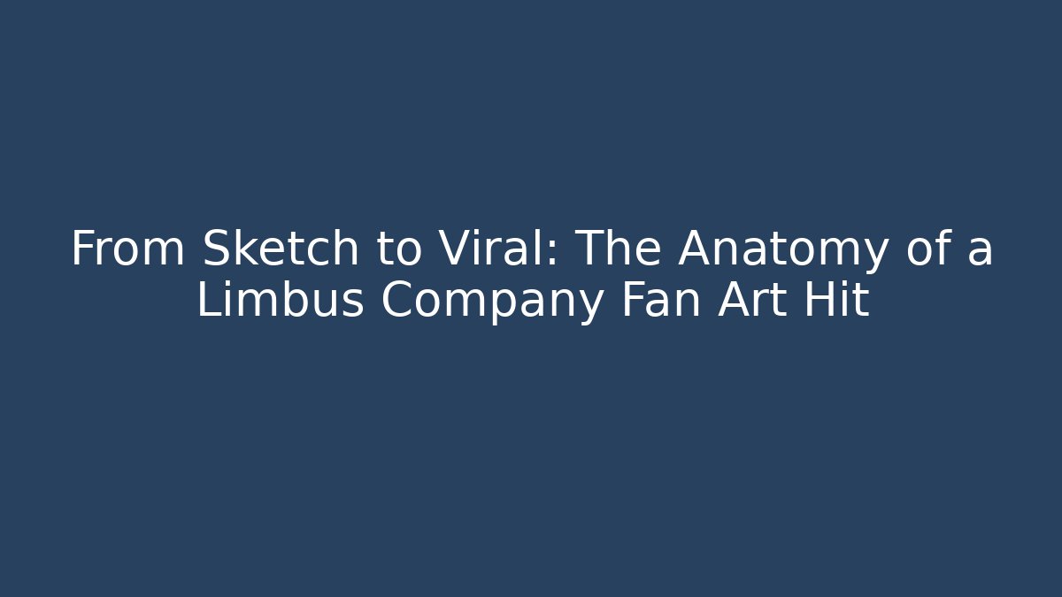 From Sketch to Viral: The Anatomy of a Limbus Company Fan Art Hit