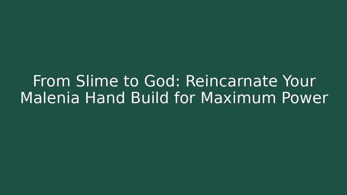 From Slime to God: Reincarnate Your Malenia Hand Build for Maximum Power