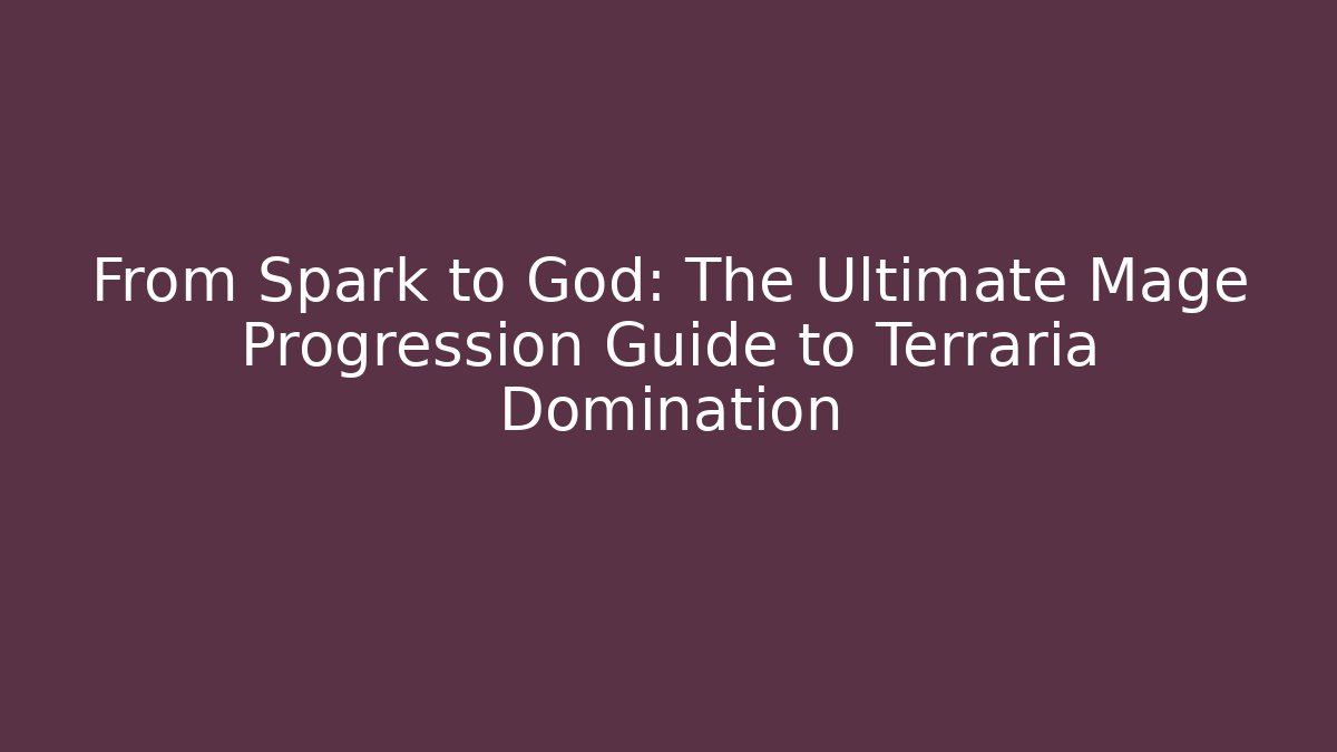 From Spark to God: The Ultimate Mage Progression Guide to Terraria Domination