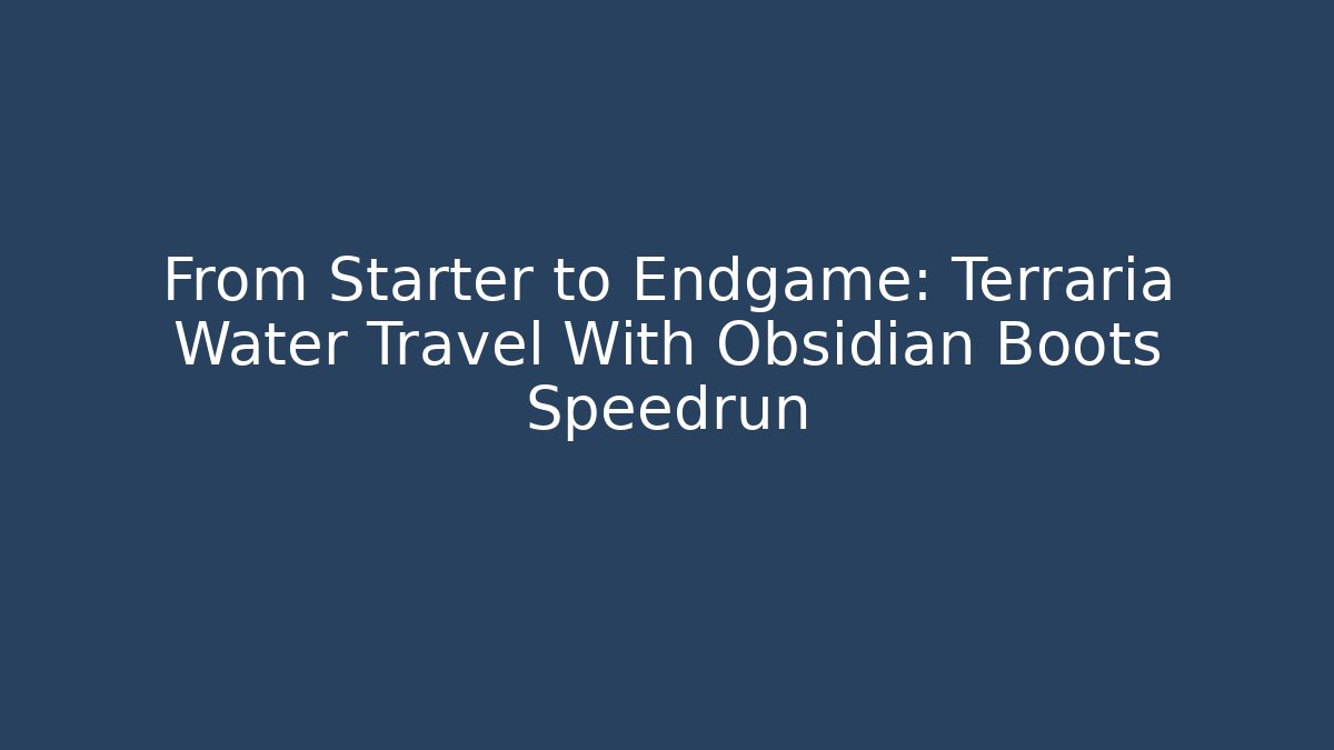 From Starter to Endgame: Terraria Water Travel With Obsidian Boots Speedrun