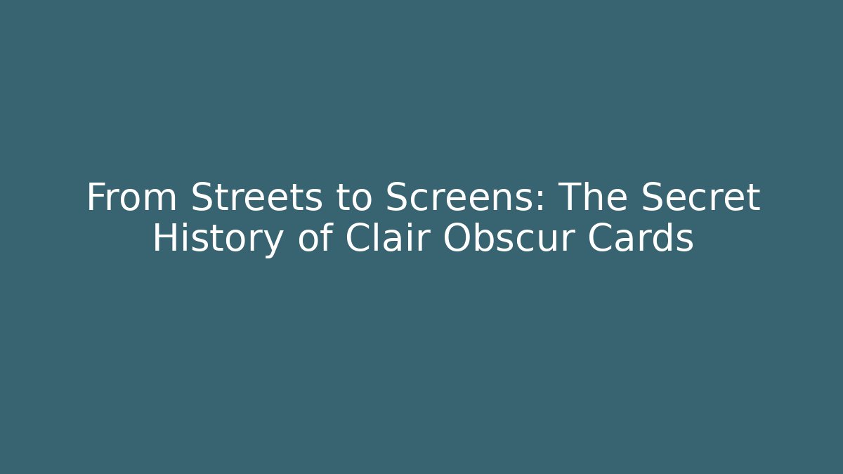 From Streets to Screens: The Secret History of Clair Obscur Cards