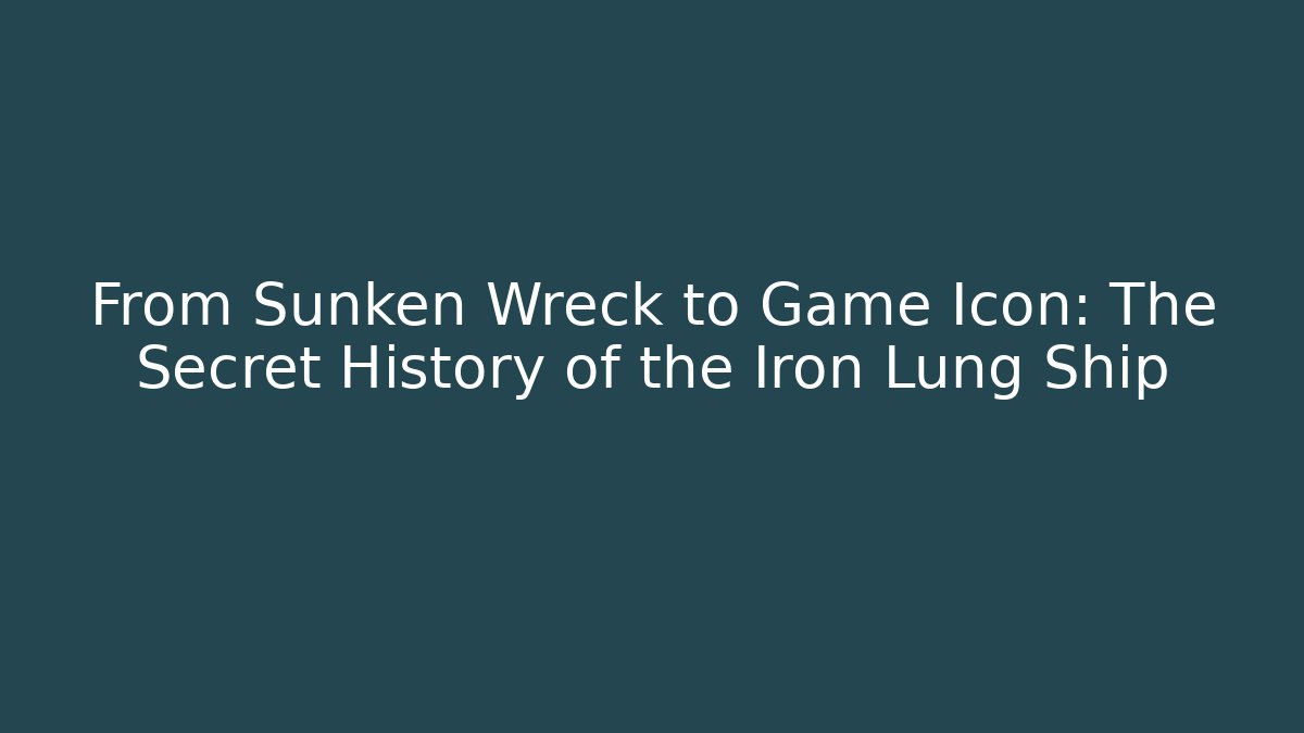 From Sunken Wreck to Game Icon: The Secret History of the Iron Lung Ship