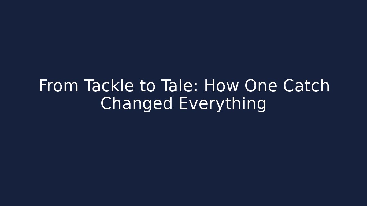 From Tackle to Tale: How One Catch Changed Everything - Create More Assets