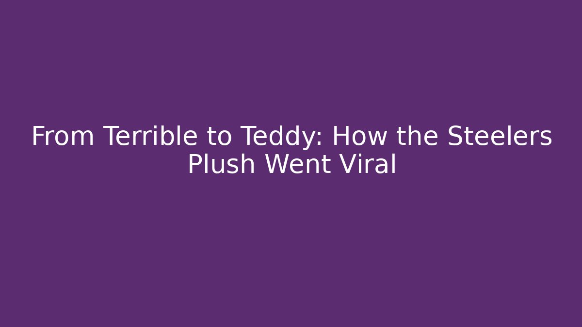 From Terrible to Teddy: How the Steelers Plush Went Viral
