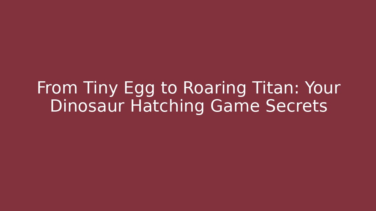 From Tiny Egg to Roaring Titan: Your Dinosaur Hatching Game Secrets - Create More Assets