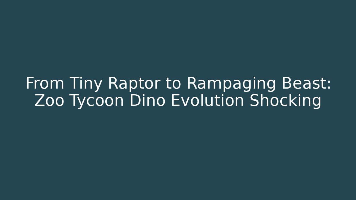 From Tiny Raptor to Rampaging Beast: Zoo Tycoon Dino Evolution Shocking